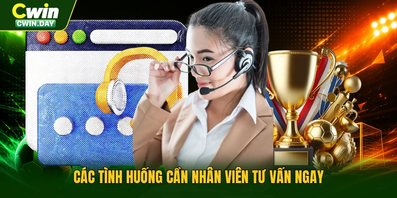 Các tình huống cần nhân viên tư vấn ngay