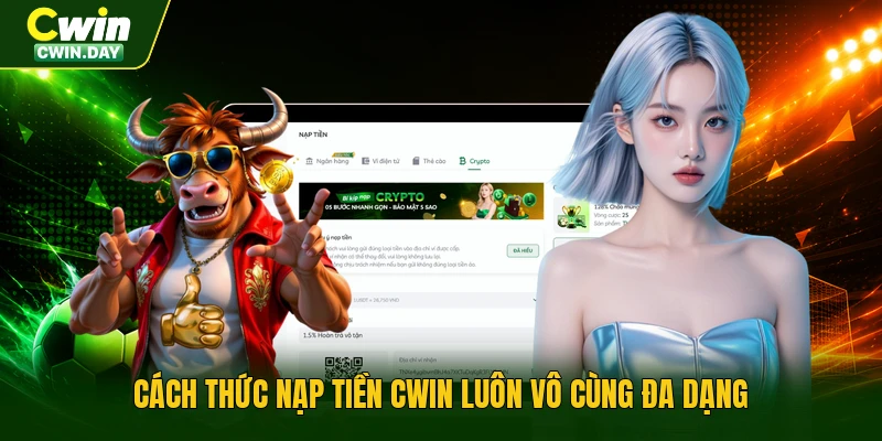 Cách thức nạp tiền Cwin luôn vô cùng đa dạng