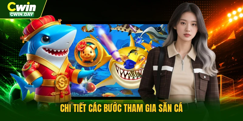 Chi tiết các bước tham gia săn cá