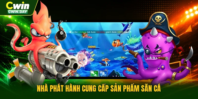 Nhà phát hành cung cấp sản phẩm săn cá
