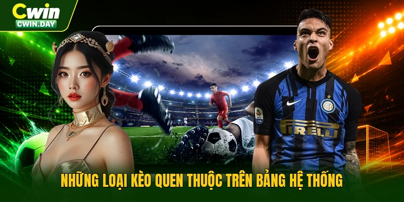 Những loại kèo quen thuộc trên bảng hệ thống