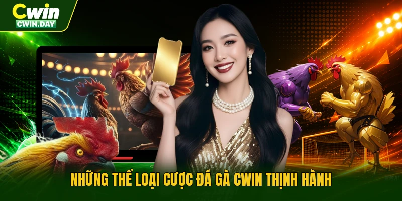 Những thể loại cược đá gà Cwin thịnh hành