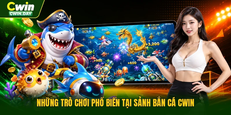 Những trò chơi phổ biến tại sảnh bắn cá Cwin