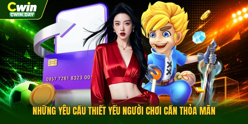 Những yêu cầu thiết yếu người chơi cần thỏa mãn