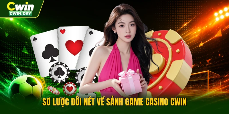 Sơ lược đôi nét về sảnh game Casino Cwin
